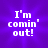 Pixelated white text on a purple gradient background reads "I'm comin' out!" with visible pixelation and slight color bleeding.