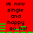 Red background with black text reading "im now single and happy so ha!" and green horizontal bars, animated to shift left and right.