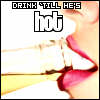 A static image shows a person drinking from a glass with text reading 'DRINK TILL HE'S hot' above the scene.