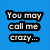 Blue background with black text reading "You may call me crazy... ...But he is so AMAZING!" next to a person in sunglasses and another performing a high kick.