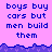 Pixelated text on a pink background with blue borders, displaying 'boys buy cars but men build them' in three