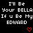 Pixelated text on black background reads 'I'll Be Your BELLA If u Be My EDWARD' with two red heart symbols below.