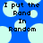 Blue background with light blue cloud shapes and black pixelated text reading "I put the Band In Random" arranged in four lines.