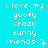 A static image with cyan background displaying repeated white text "i love my goofy crazy funny friends<3" in three