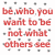 Red pixelated text on white background with scattered gray dots, reading 'be who you want to be not what others see' in four lines.