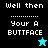 Pixelated text "Well then" followed by dots, "Your A BUTTFACE", with a star icon changing color and shape