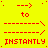 Yellow background with red text and arrows repeating 'to' above dashed lines, followed by 'INSTANTLY' in bold capital letters below.