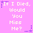 A static image with a pink background displays the text "If I Died, Would You Miss Me?" in white pixelated font across two of three identical copies each