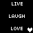 Black background with white pixelated text 'LIVE', 'LAUGH', and 'LOVE' arranged in a , each paired with a heart symbol that alternates between solid white and gray