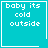 Four cyan square with white text reading "baby its cold outside" and one containing a small heart symbol