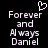 Pixelated white text on black background reads 'Forever and Always Daniel' with a heart symbol above the first word, displayed in two identical side-by-side