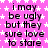 A static image with a bright pink background covered in white stars, displaying repeated black text that reads "i may be ugly but they sure love to stare" across multiple
