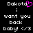 Pixelated text displays 'Dakota' with a pink heart replacing the final letter, followed by 'i want you back baby! <3' on black background.