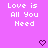 Pixelated text 'Love is All You Need' in white on purple background with two dark purple heart symbols below.