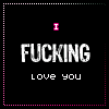 Black background with white and pink text reading "I FUCKING love you" in a of six , each bordered by dotted lines