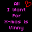Pixelated text reads 'All I Want For X-mas is Vinny' with a red heart symbol above 'All' on a black background.