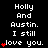 Black background with white text reading "Holly And Austin. I still love you." and red heart symbols in a pattern