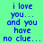 Blue pixelated text on a green background reads "i love you... and you have no clue..." in three repeated with white rectangular overlays