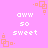 Pixelated pink background with repeating white text 'aww so sweet' and orange square patterns in corners.