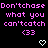 Pixelated text repeats 'Don'tchase what you can'tcatch' with '(33' and white hearts on black background.