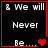 & We will Never be... text with red heart symbols on black background; four variations show increasing numbers of hearts.
