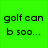 Green background with black text reading 'golf can b soo...' and 'URG!' alongside a golf ball and hole icon on grass.