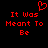 Red pixelated text and heart symbol on black background, two identical side-by-side layouts with 'It Was Meant To Be' in three lines.