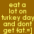 Yellow text on brown and orange backgrounds reads 'eat a lot on turkey day and dont get fat.=]' with pixelated font.