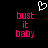 Pixelated text 'bust it baby' in pink appears twice on a black background with a white heart outline above.