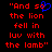 Red pixelated text on black background reads "And so the lion fell in luv with the lamb" with a blue heart symbol replacing the 'o' in 'so'.