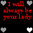 Black background with red text reading "I will always be your lady" repeated twice, surrounded by gray and white pixelated hearts.