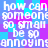 Pixelated text repeats 'how can someone so small be so annoying' across a blue and purple checkered background with cyan accents.