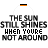 Animated sequence of a sun icon transitioning through five phases from full orange to white, with static text below reading "THE SUN STILL SHINES WHEN YOU'RE NOT AROUND" in bold black letters.