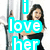 A pixelated image shows a person with long dark hair holding a microphone, with large cyan text reading "i love her" overlaid.