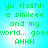 Green pixelated text on cyan background reads 'yu flashh a smileee and my world... goesworld... AHHH' in four identical