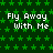 Green star-patterned background with repeated white text "Fly Away With Me" in pixelated font across multiple