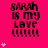 A bright pink background displays repeated text "SARAH IS MY LOVE !!!!!!!" in black pixelated font with small white hearts scattered around.