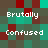 Pixelated of green, brown, and red squares with repeated text "Brutally" and "Confused" in white block letters