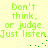 Green pixelated text on a pale yellow background repeats 'Don't think, or judge. Just listen.' with small green dots forming a pattern below.