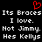 Red pixelated heart symbol above white text on black background, repeating phrases about Braces and Kellys.