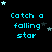 Pixelated cyan text 'Catch a falling star' on black background with scattered stars, some stars change position across frames.