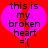A static image of a pink broken heart with black text reading "this is my broken heart =/" on a red background.
