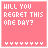 Pink background with white pixelated text reading 'WILL YOU REGRET THIS ONE DAY?' and a of small white dots below the text