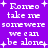 Purple background with white pixelated text repeating 'Romeo take me somewhere we can be alone' surrounded by plus signs.