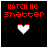 Pixelated red text 'WATCH ME shatter' above a heart symbol on black background, with animation showing heart and dots changing state.
