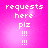 A pink gradient background with white pixelated text reading 'requests here plz !!!' arranged vertically in four identical