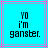 Pixelated text on cyan background with pink and purple lines, displaying 'YO i'm ganster.' in black block letters