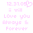 Pixelated pink text on white background reads '12.31.09' with a heart symbol, 'ii will Love you Always & Forever' below.