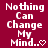 Maroon background with white text "Nothing Can Change My Mind.." and varying punctuation symbols