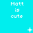Pixelated cyan background with repeated "Matt is cute" text and scattered white symbols across three